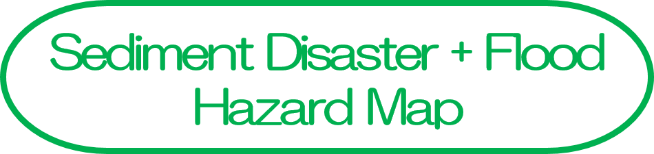 Sediment Disaster + Flood Hazard Map